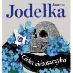 Joanna Jodełka- Córka nieboszczyka [PRZEDPREMIEROWO]