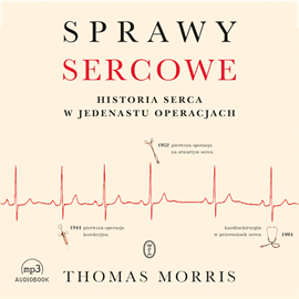 Thomas Morris- Sprawy sercowe. Historia serca w jedenastu operacjach [AUDIOBOOK]